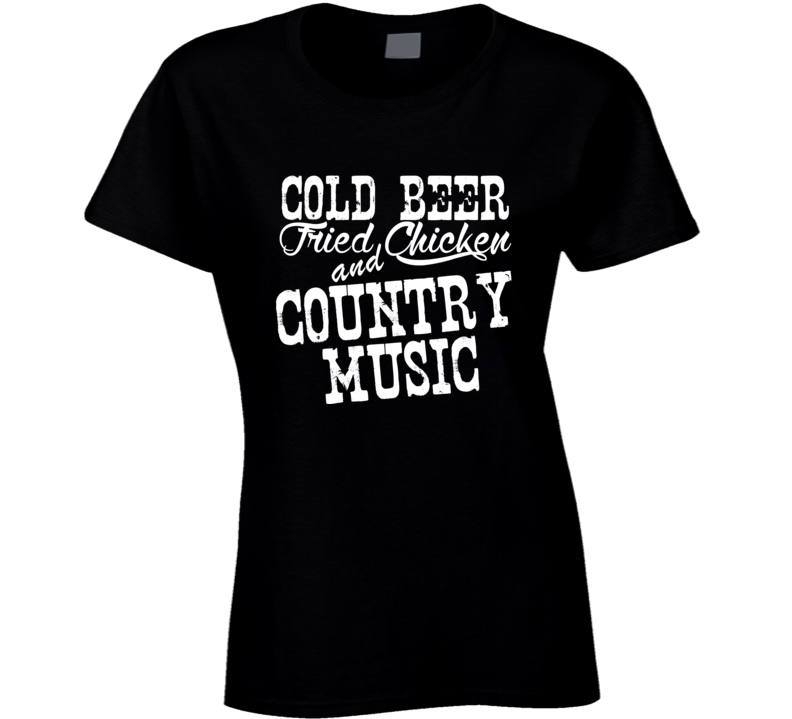Cold Beer Fried Chicken & Country Music Fan T Shirt Cold Beer Fried Chicken & Country Music Fan T Shirt