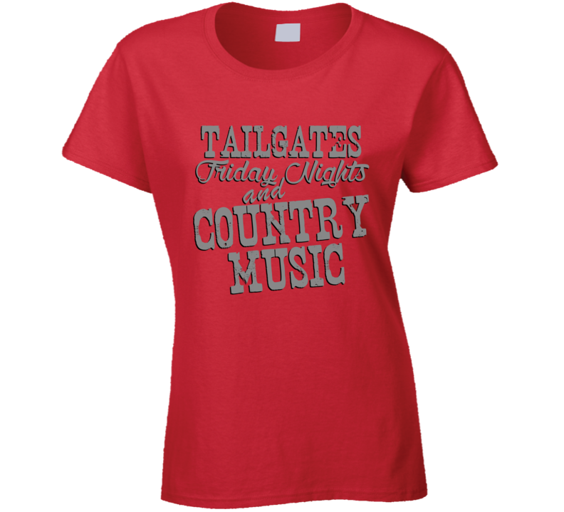 Tailgates Friday Nights & Country Music Fan T Shirt Tailgates Friday Nights & Country Music Fan T Shirt