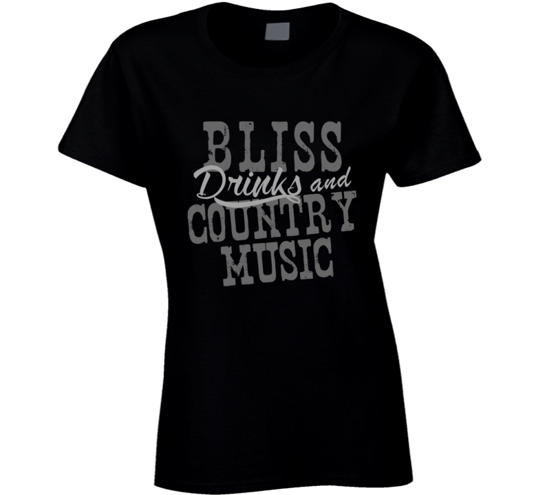 Bliss Drinks & Country Music Fan T Shirt Bliss Drinks & Country Music Fan T Shirt