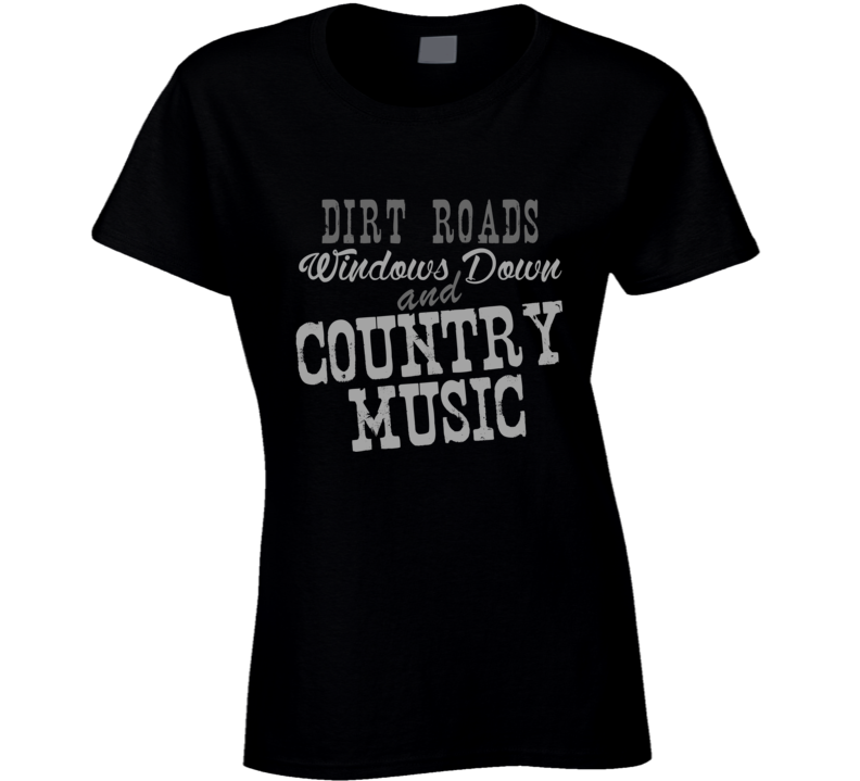 Dirt Roads Windows Down & Country Music Fan T Shirt Dirt Roads Windows Down & Country Music Fan T Shirt