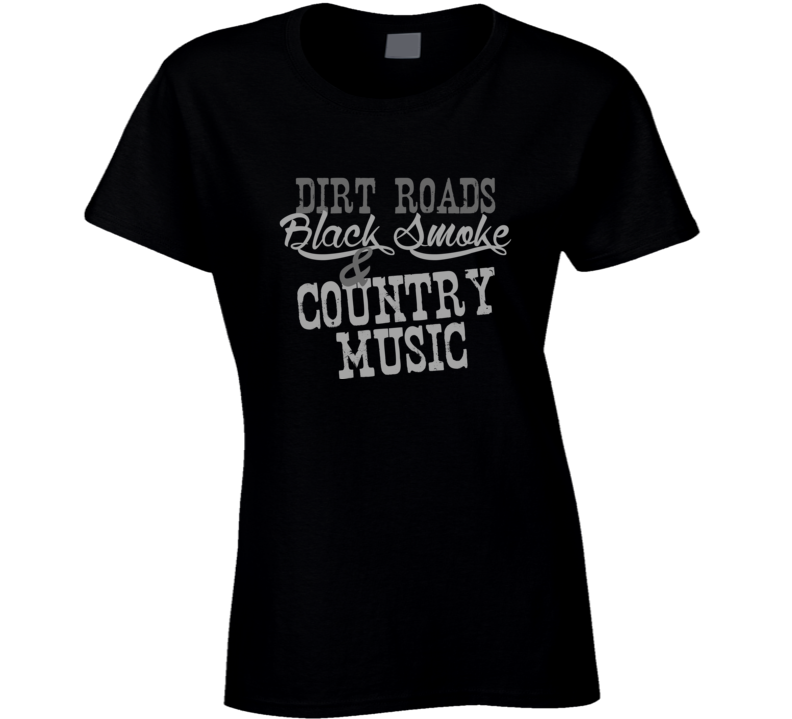 Dirt Roads Black Smoke & Country Music Fan T Shirt Dirt Roads Black Smoke & Country Music Fan T Shirt