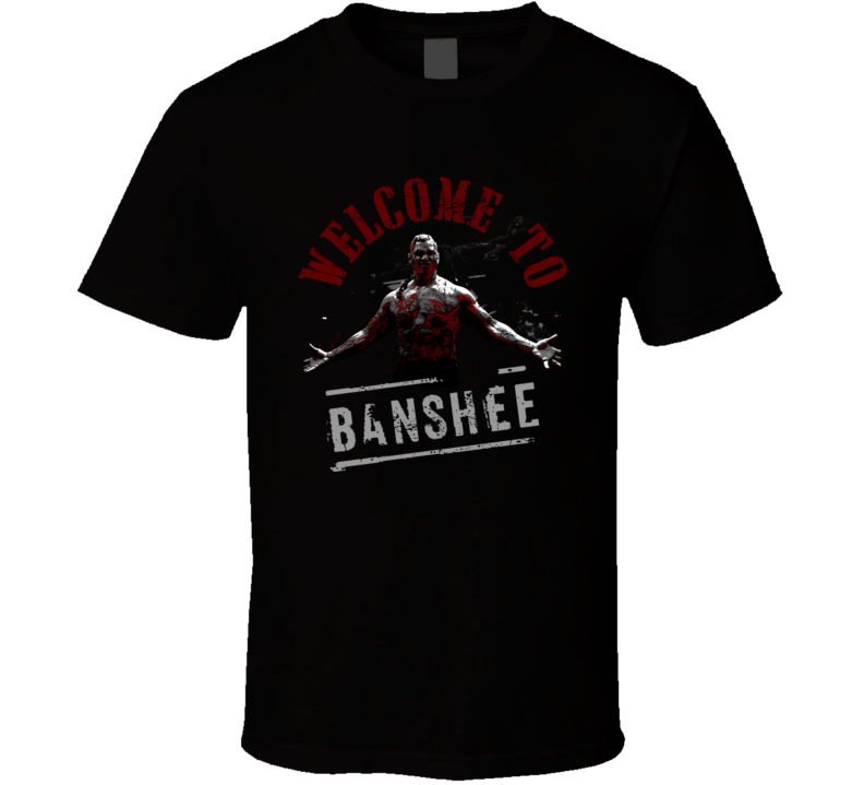Welcome To Banshee Chayton Littlestone Action TV Show Fans Only T Shirt Welcome To Banshee Chayton Littlestone Action TV Show Fans Only T Shirt