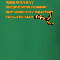 TMNT Michaelangelo Wise man say forgiveness is divine but never pay full price for late pizza T shirt 09514