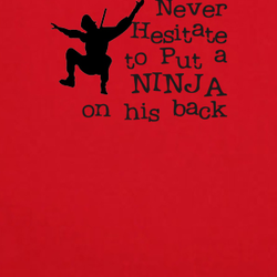 Never hesitate to put a Ninja on his back funny t shirt 09568