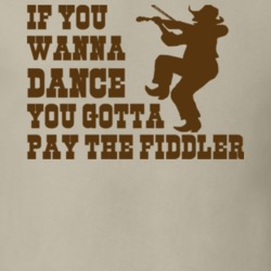 If you wanna Dance You Gotta Pay the Fiddler funny music country cowboy Western t shirt 09613-NPT