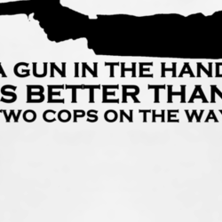A Gun In The Hand Is Better Than Two Cops On The Way Fi T shirt 1000450