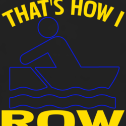 Thats How I Row Funny Joke Rowing T shirt 1001124