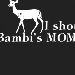 I Shot Bambi's Mom Funny Cartoon Hunter Parody T shirt 1001185