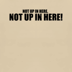 Not up in here funny Hangover movie quote comedy wolfpack t shirt 1004081