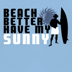 Beach better have my sunny funny surf fan t shirt 1033162