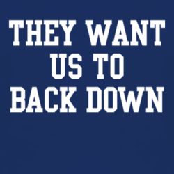 They Want Us to Back Down protest rise spring political t shirt 1035210