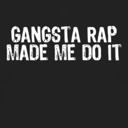 Gangsta Rap made me do it Hip Hop music fan t shirt 1037558