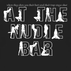 Show you their butt and their trap stays shut Nudie Bar Al Bundy T Shirt 1126201