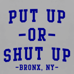 Put up or Shut up Bronx NY New York hip hop fan T shirt 1156035