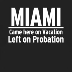 Miami Came here on vacation left on probation funny t shir T Shirt 1228140