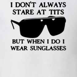 I Don't Always Stare At Sunglasses Funny T Shirt 12829434