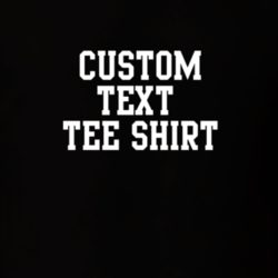 Custom Text Tee T Shirt Give Me Text, Font Suggestion And Colors 16780004