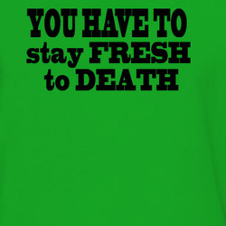 Jersey Shore Quote You Have ToStay Fresh To Death T Shirt 218627
