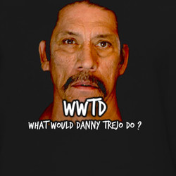 WWTD What Would Danny Trejo Do T Shirt 218987