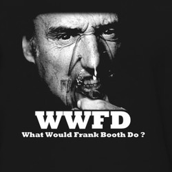 WWFD What Would Frank Booth Do Blue Velvet T Shirt 218993