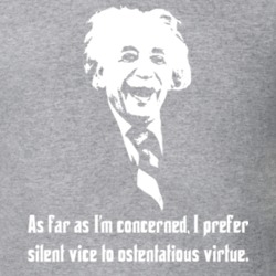 Albert Einstein As far As I'm Concerned I Prefer Silent Vice To Ostentatious Virtue T Shirt 220582