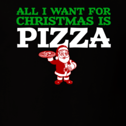 All I want For Christmas Is Pizza Funny Food Foodie Fan T Shirt 25390030