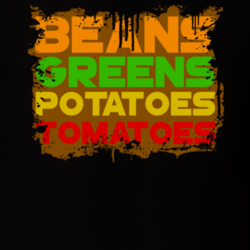 I Got Beans Greens Potatoes Tomatoes Grandma Trending Funny T Shirt 25724515