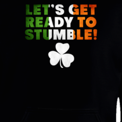 Lets Get Ready To Stumble Funny Irish St Patricks Day Fan Hoodie Hooded Pullover 26381026