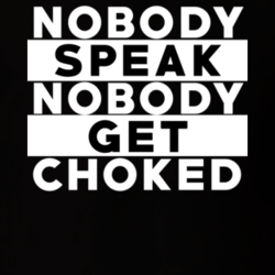 Nobody Speak Nobody Get Choked Hip Hop Rap Parody Funny Fan T Shirt 26786312