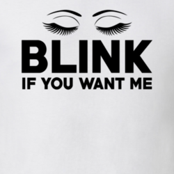 Blink If You Want Me Slogan Trending Fashion Parody T Shirt 27552168