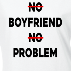 No Boyfriend No Problem Funny Parody Life Trending T Shirt 27678211