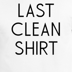 Last Clean Shirt Funny Celebrity Worn Cool T Shirt 31735277