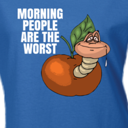 Morning People Are The Worst Funny Worm Parody T Shirt 31842612