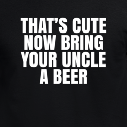 That's Cute Bring Your Uncle A Beer Funny Cool T Shirt 33206779