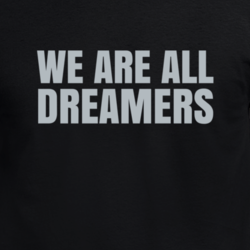 We Are All Dreamers Daca Usa Liberal Activist T Shirt 33206780