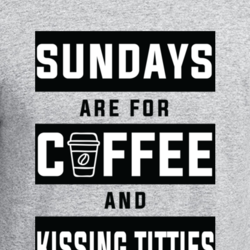 Sundays Coffee And Kissing Titties Funny Cool T Shirt 33243268