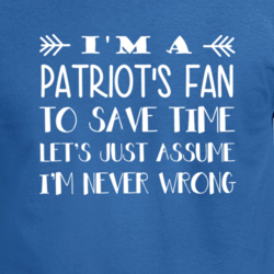 Patriot's Fan Never Wrong Funny Football Superfan T Shirt 33243325