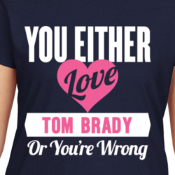 Love Tom Brady Or Wrong Funny Football Superfan T Shirt 33243502