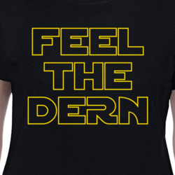Feel The Dern Laura Star Wars Super Fan Boy Funny Cool T Shirt 33286243