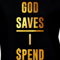 God Saves I Spend Funny Hip Hop Shopping Cool T Shirt 33491092