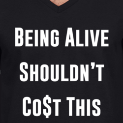 Being Alive Shouldn't Cost This Much Activist Politics Humankind T Shirt 33504611