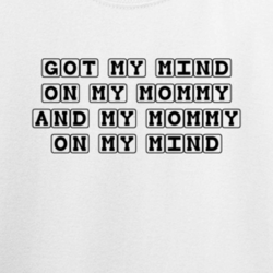 Got My Mind On My Mommy Funny Kids Birthday Gift T Shirt 33732709