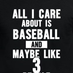 All I Care About Baseball Funny Team Sport T Shirt 33816160