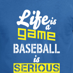Life Is A Game Baseball Is Serious Funny Sport T Shirt 33816178