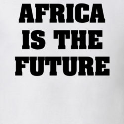 Africa Is The Future Homeland Birth Of Man Destiny T Shirt 33885471