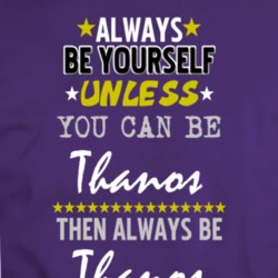 Thanos Always Be Yourself Funny Parody Movie Fan T Shirt 34019792