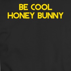 Be Cool Honey Bunny Funny Pulp Fiction Movie Fan T Shirt 34256964
