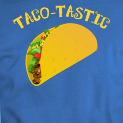 Taco Tastic Funny Mexican Food Fan T Shirt 34410627