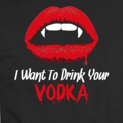 I Want To Drink Your Vodka Funny Booze Halloween Parody T Shirt 34559646