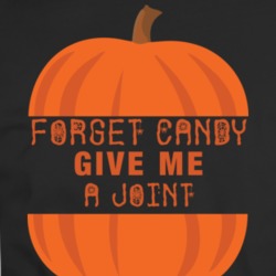Forget Candy Give Me A Joint Funny Halloween T Shirt 34585844